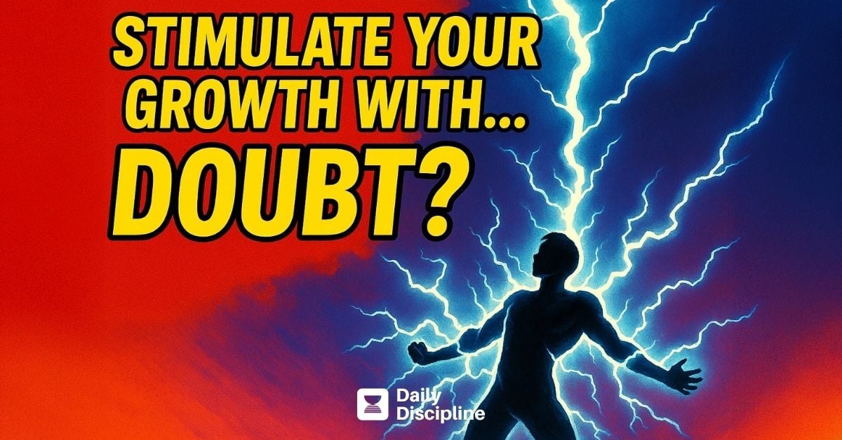 Stimulate your growth with . . . doubt?