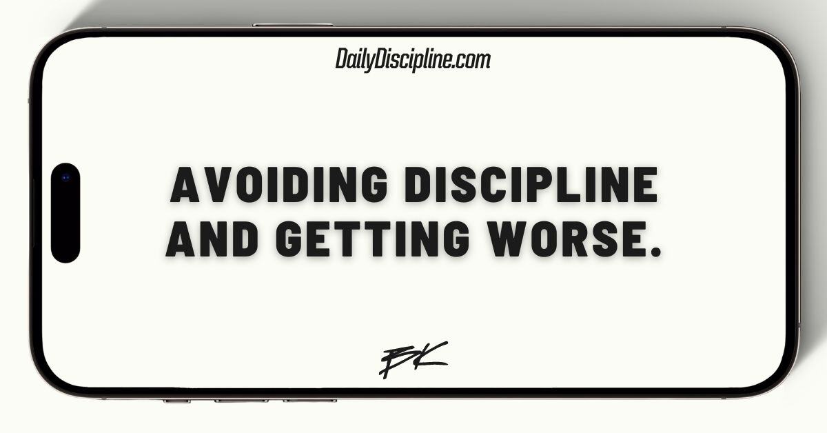 Avoiding discipline and getting worse.
