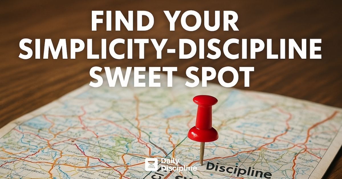 Find Your Simplicity-Discipline Sweet Spot