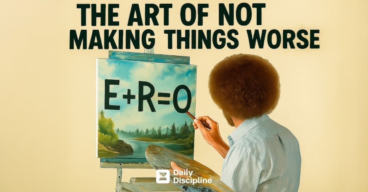 The art of not making things worse