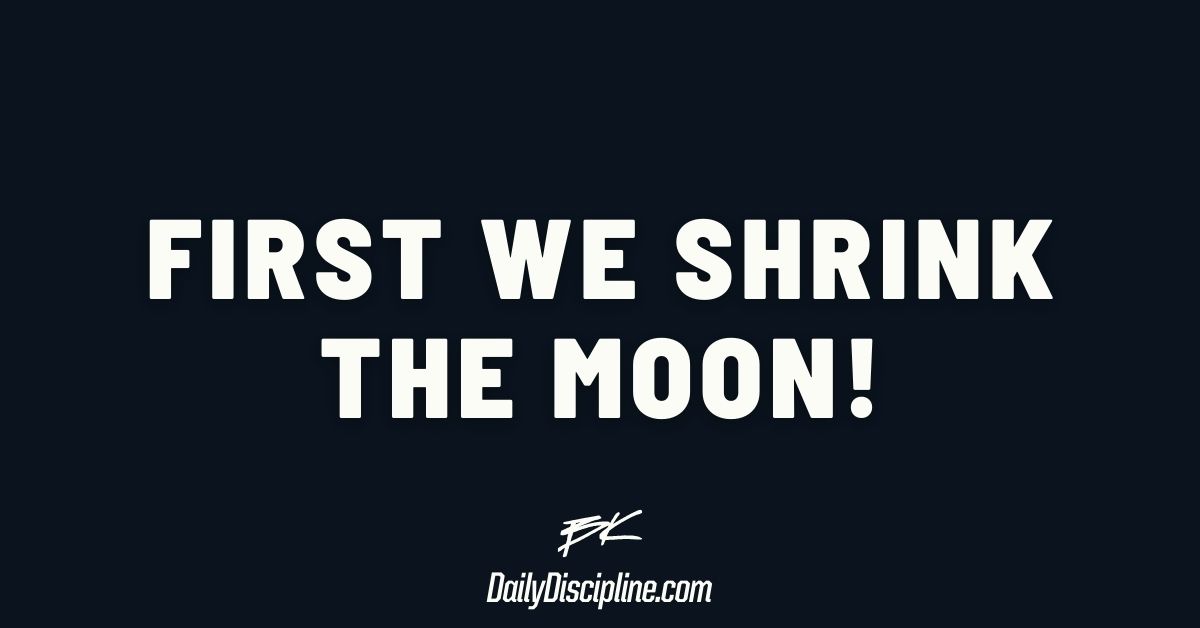 First we shrink the moon!