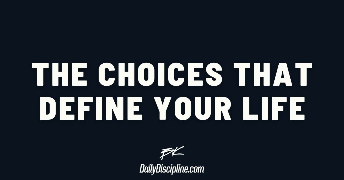 The choices that define your life