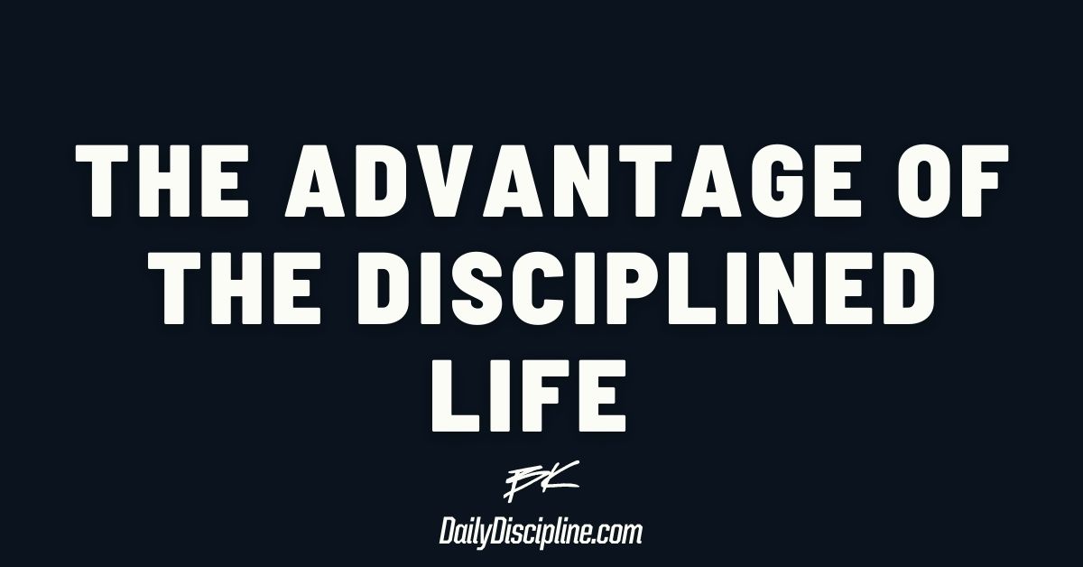 The Advantage of The Disciplined Life