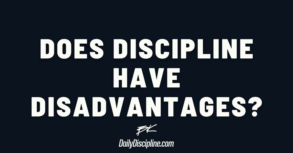 Does discipline have disadvantages?