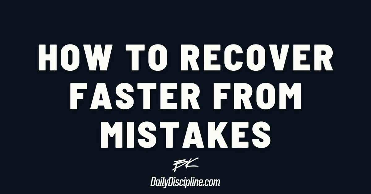 How to recover faster from mistakes