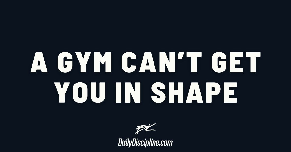 A gym can’t get you in shape