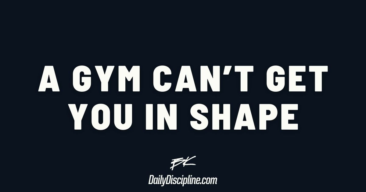 A gym can’t get you in shape