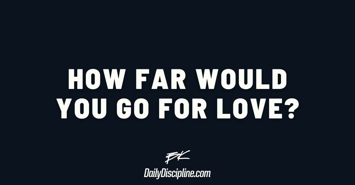 How far would you go for love?