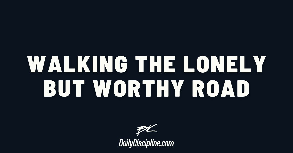 Walking the lonely but worthy road