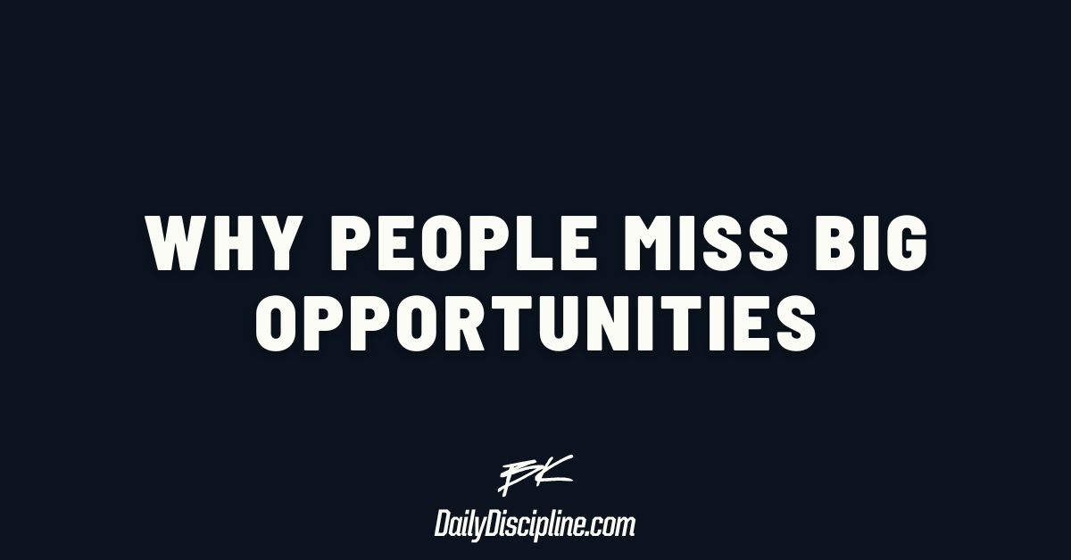 Why people miss big opportunities