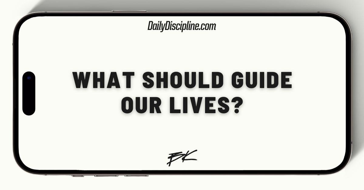 What should guide our lives?