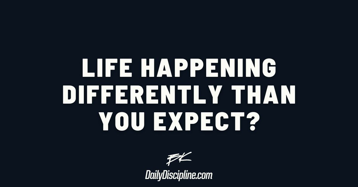 Life happening differently than you expect?