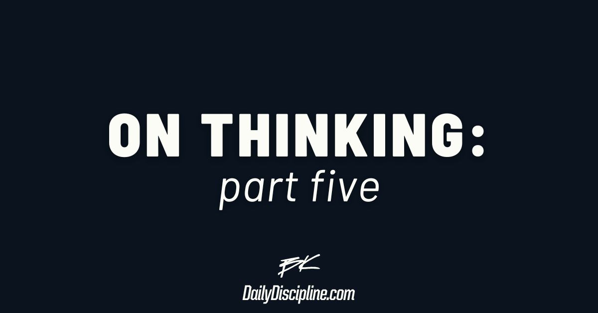 On Thinking: Part 5