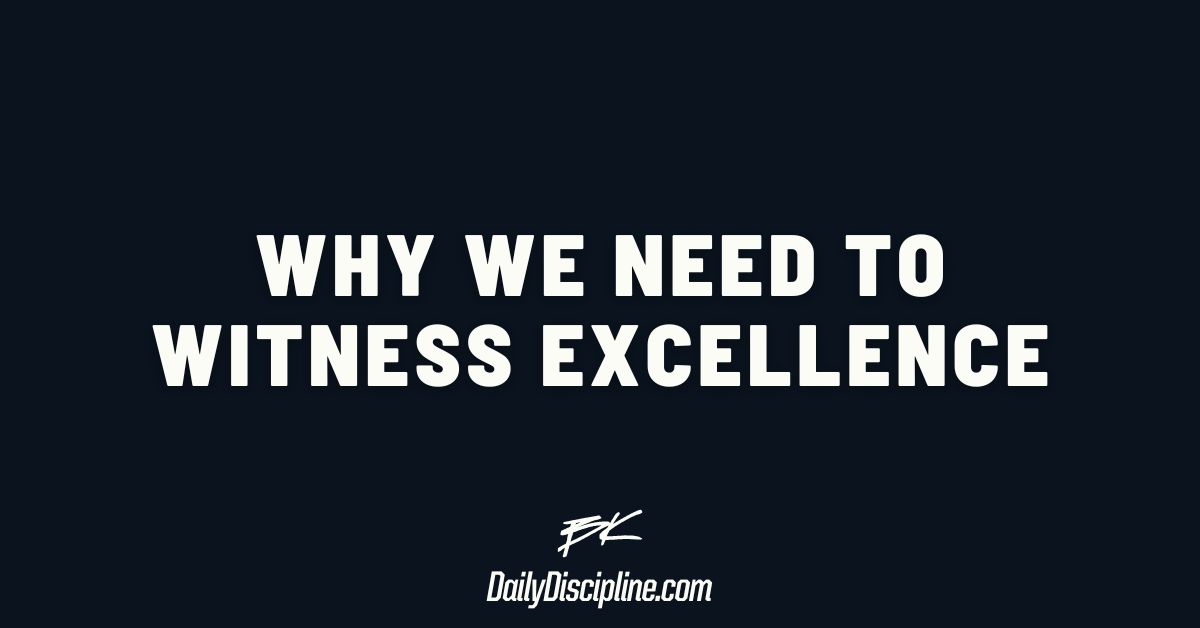 Why we need to witness excellence