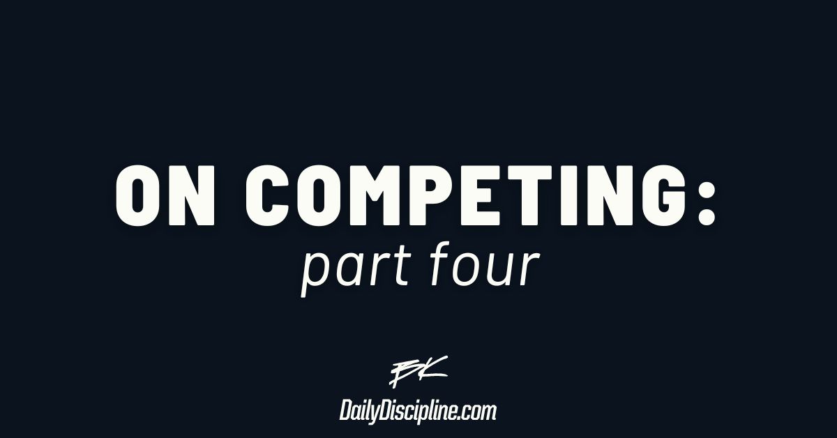On Competing: Part Four