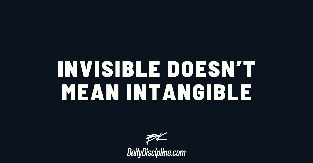 Invisible doesn’t mean intangible