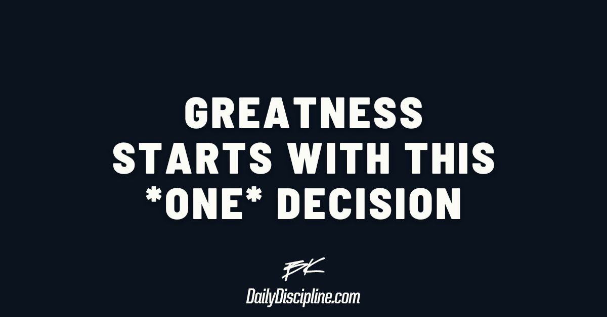 Greatness starts with this *ONE* decision