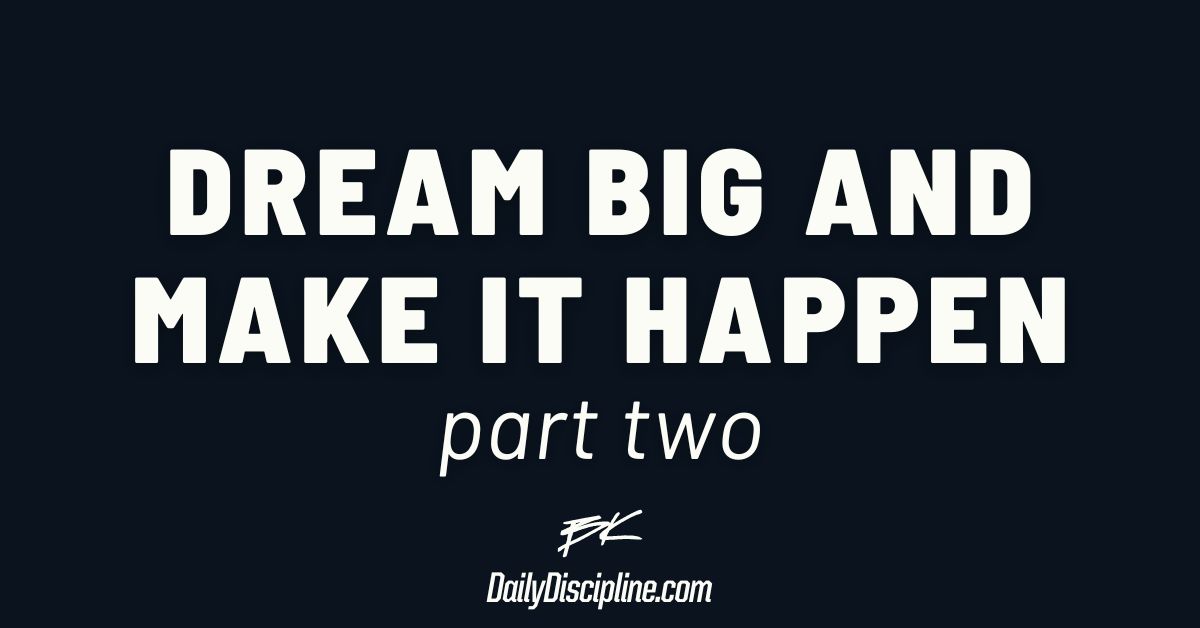 Dream Big and Make It Happen: Part 2