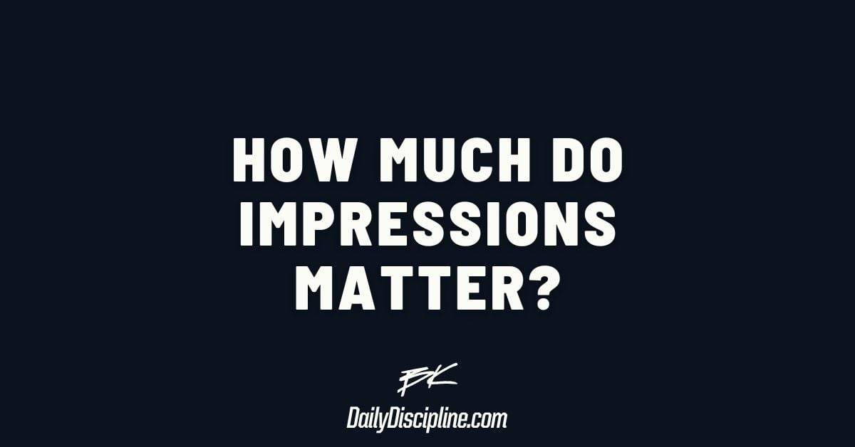 How much do impressions matter?