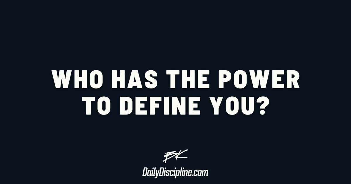 Who has the power to define you?