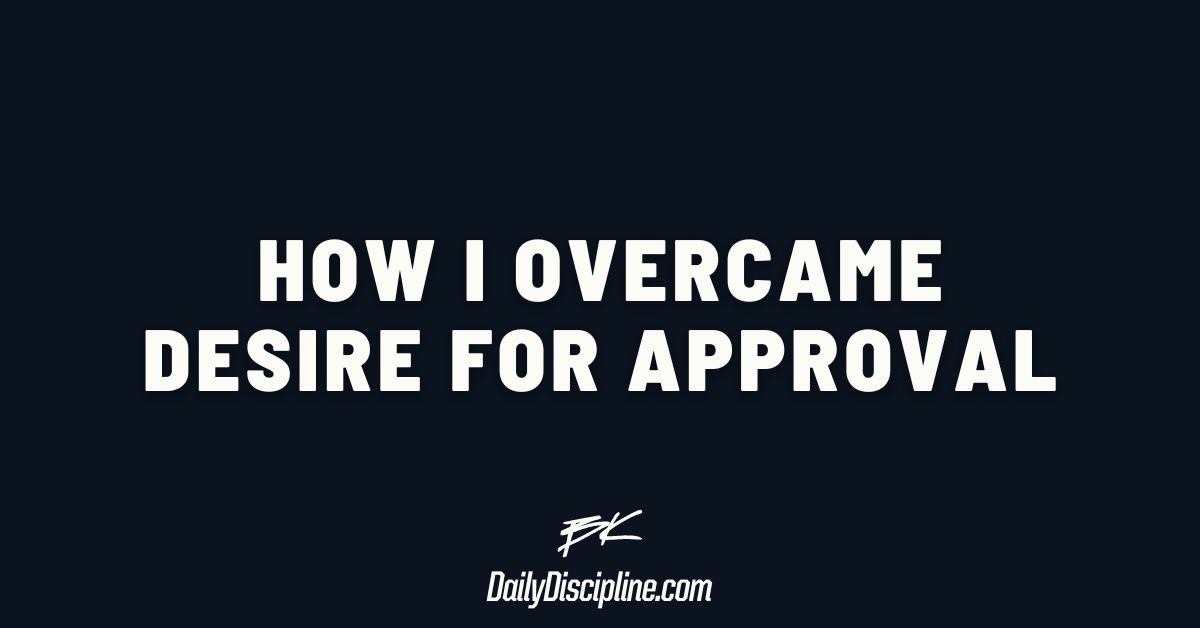 How I overcame desire for approval