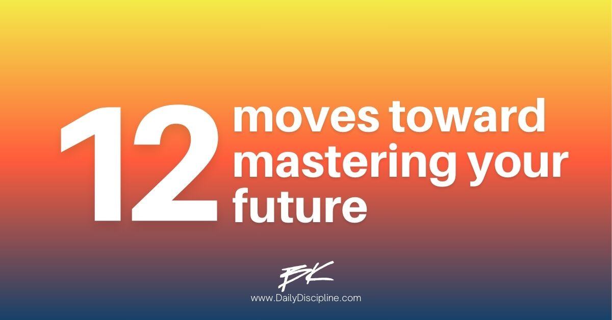 12 moves toward mastering your future