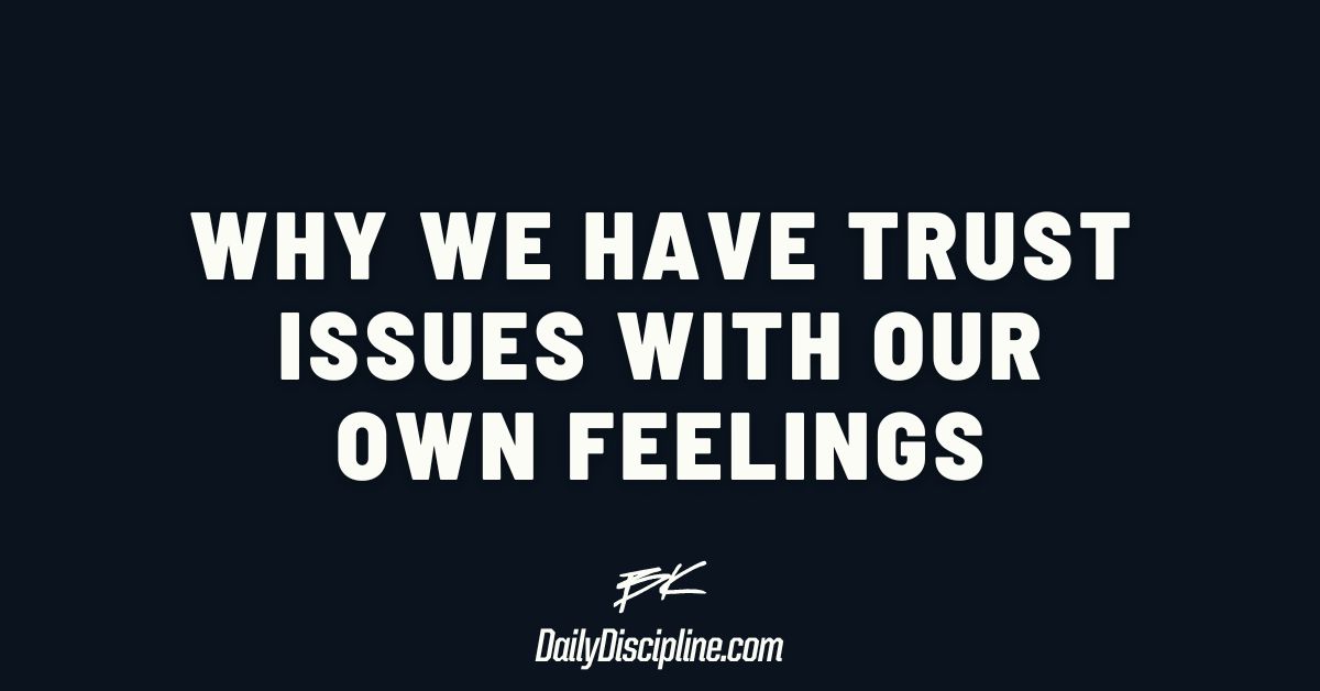 Why we have trust issues with our own feelings