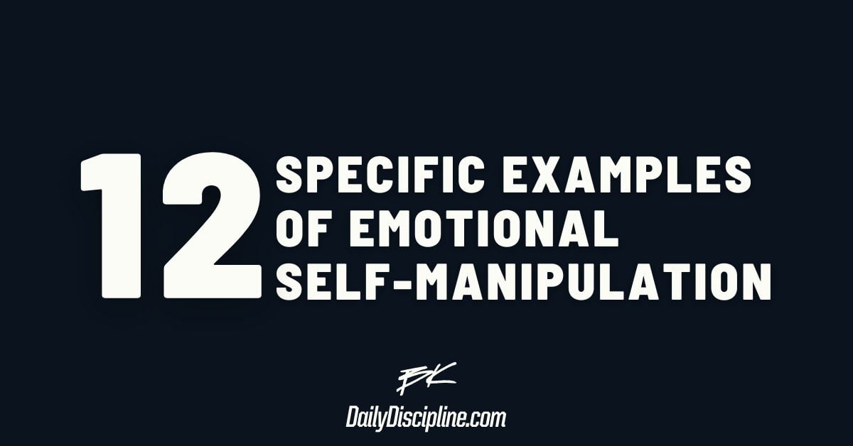 12 Specific Examples of Emotional Self-Manipulation