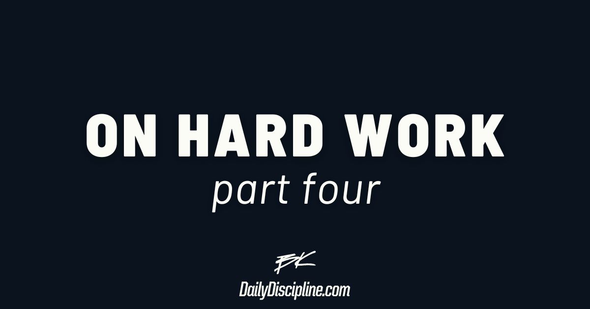 On Hard Work: Part 4