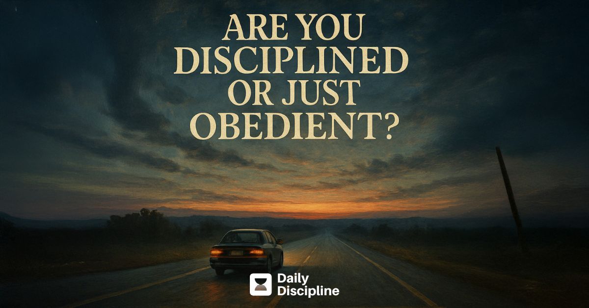 Are you disciplined or just obedient?