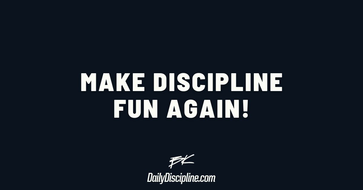 Make discipline fun again!