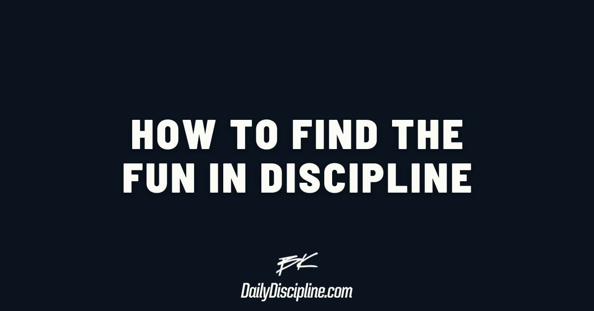 How to find the fun in discipline
