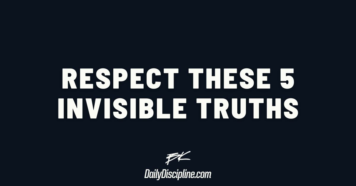 Respect these 5 invisible truths