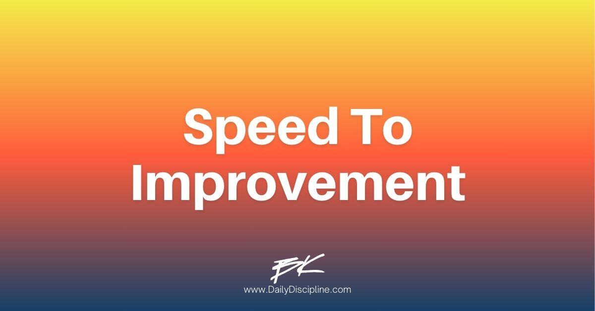 Speed to improvement