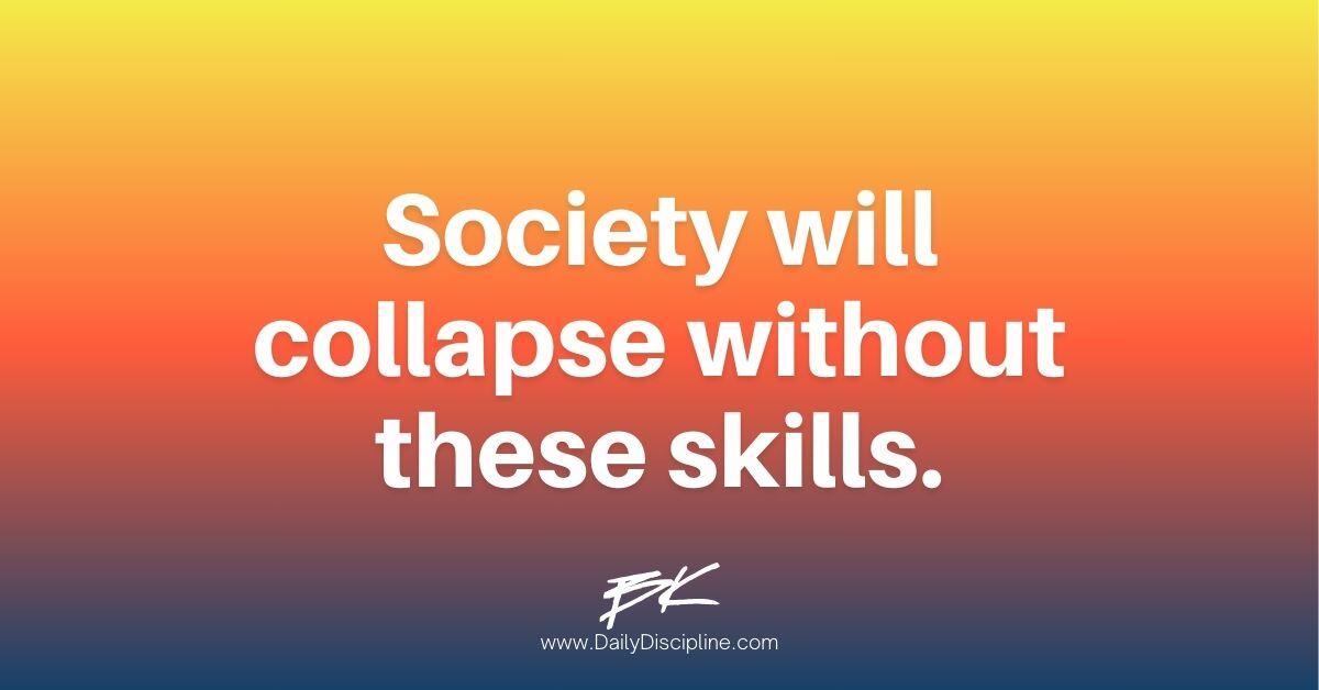 Society will collapse without these skills.
