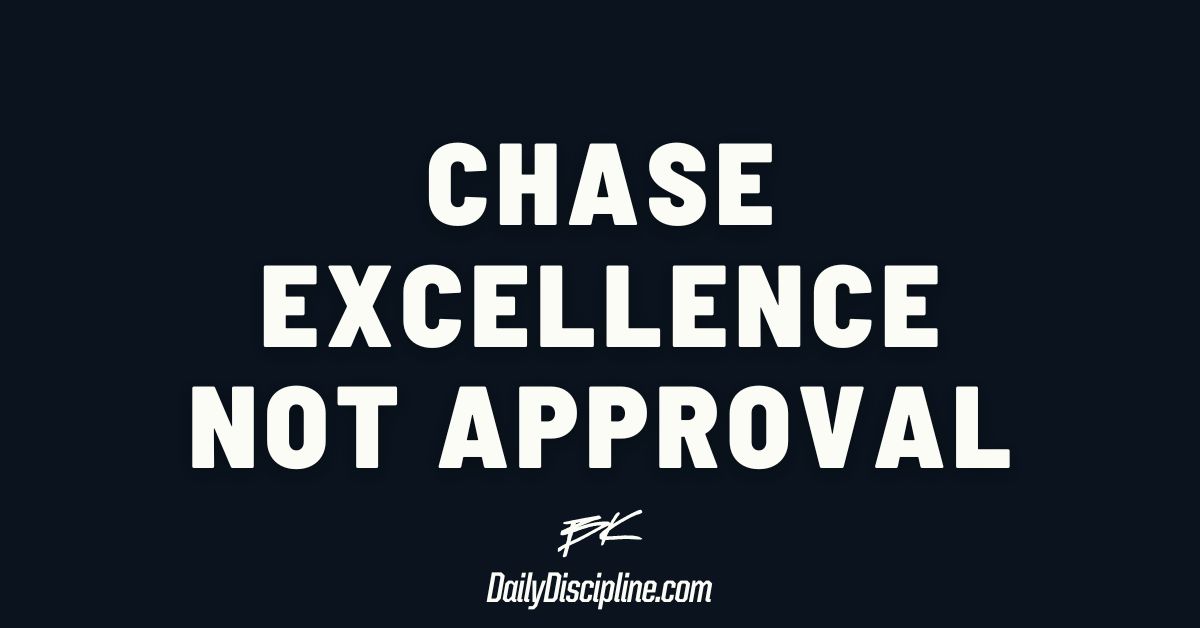 Chase Excellence Not Approval