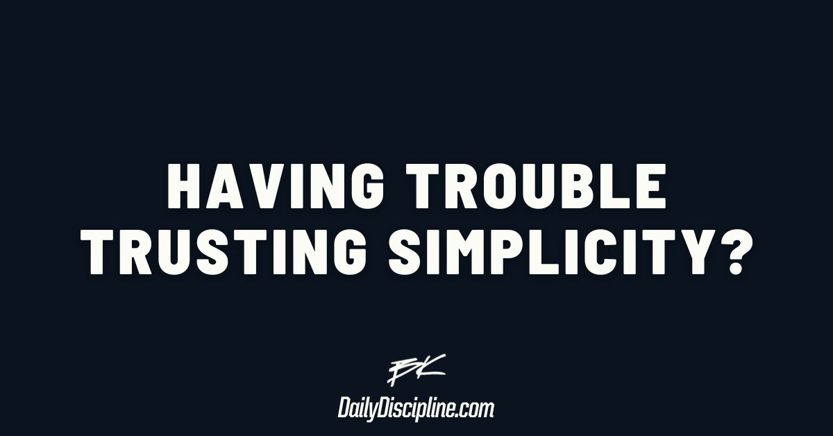 Having trouble trusting simplicity?