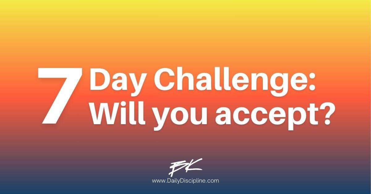 7-Day Challenge: Will you accept?