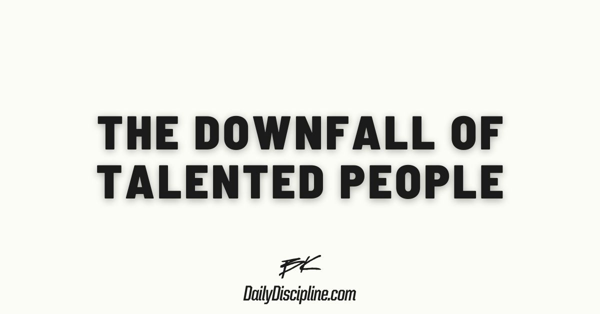 The downfall of talented people