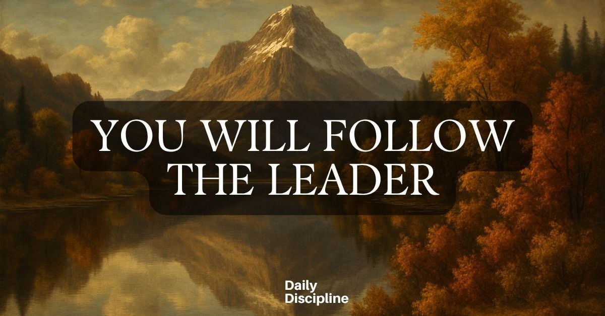 You will follow the leader