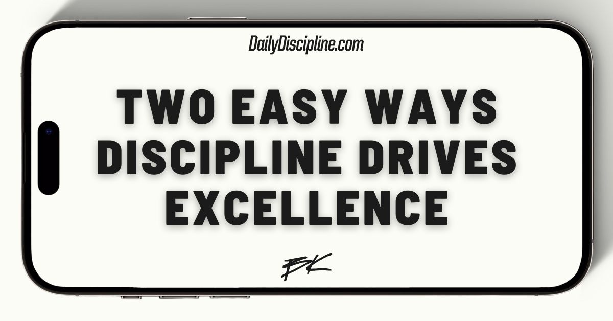 Two Easy Ways Discipline Drives Excellence