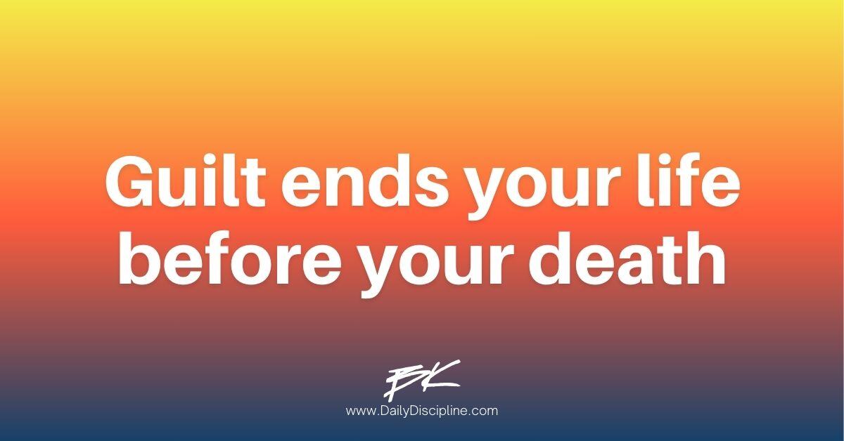 Guilt ends your life before your death
