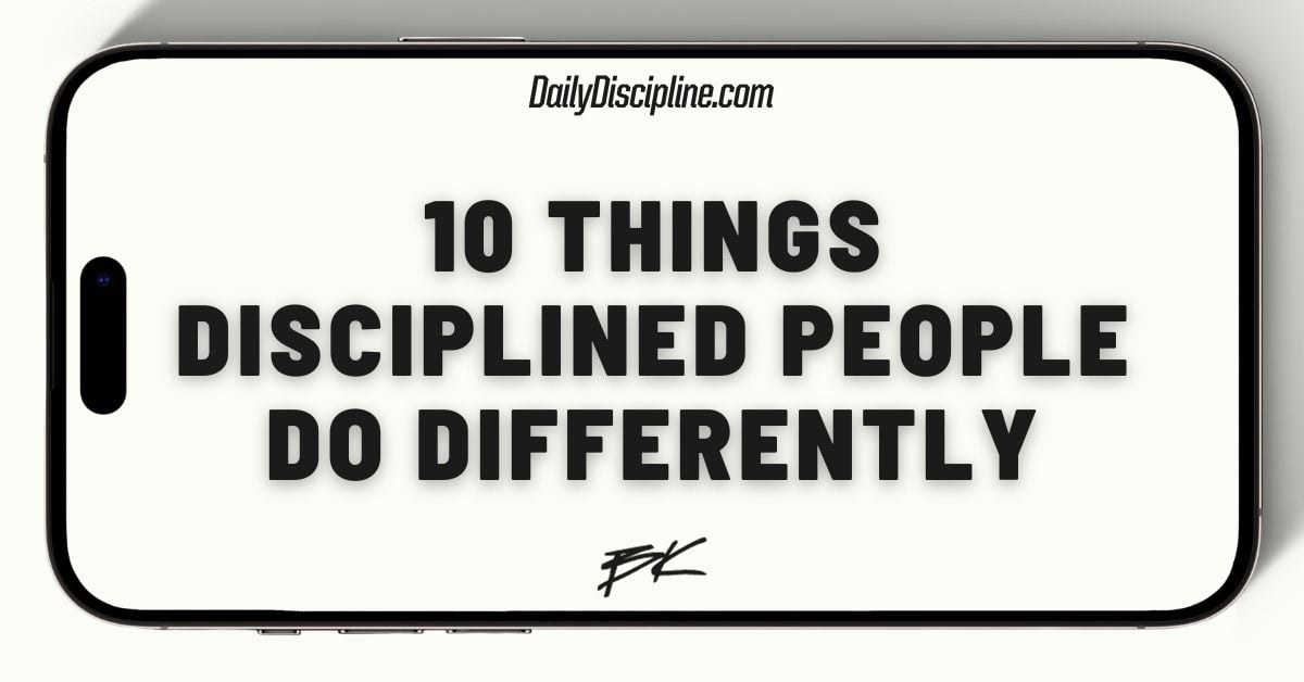 10 Things Disciplined People Do Differently