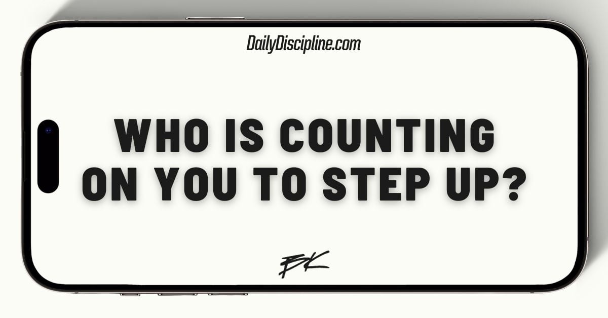 Who is counting on you to step up?