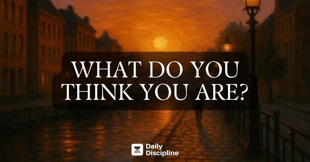 What do you think you are?