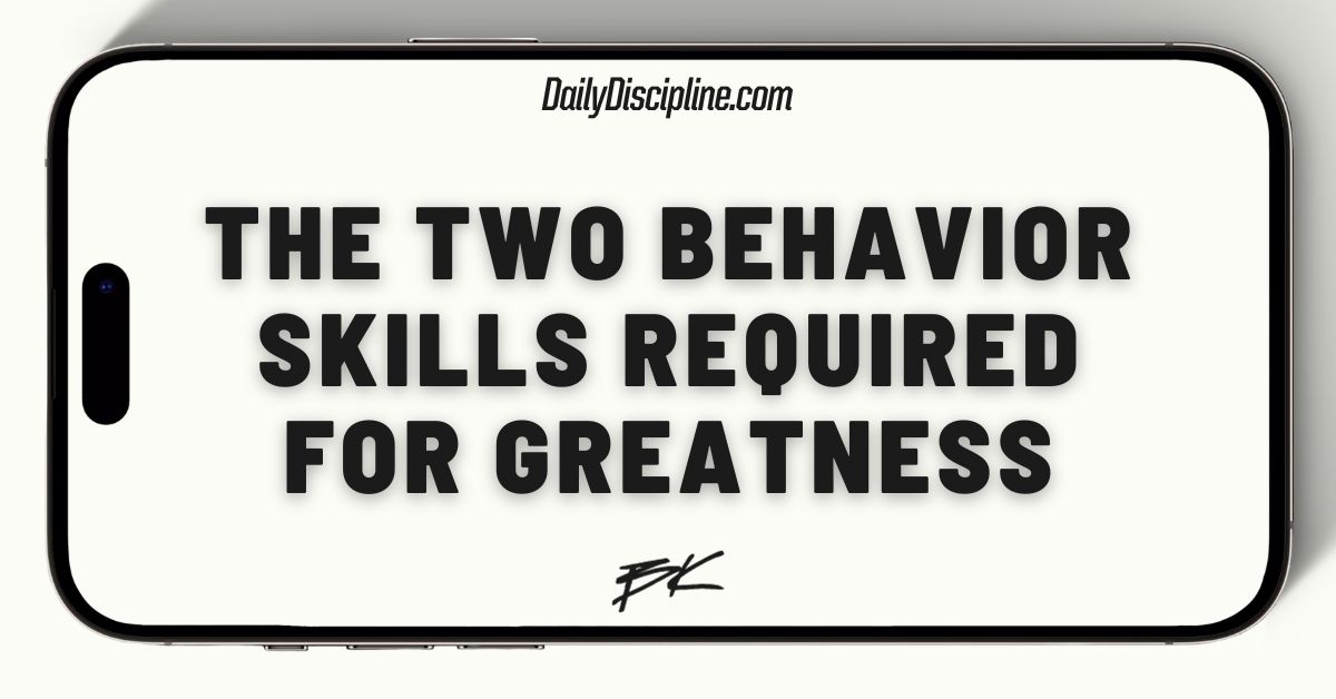 The Two Behavior Skills Required for Greatness