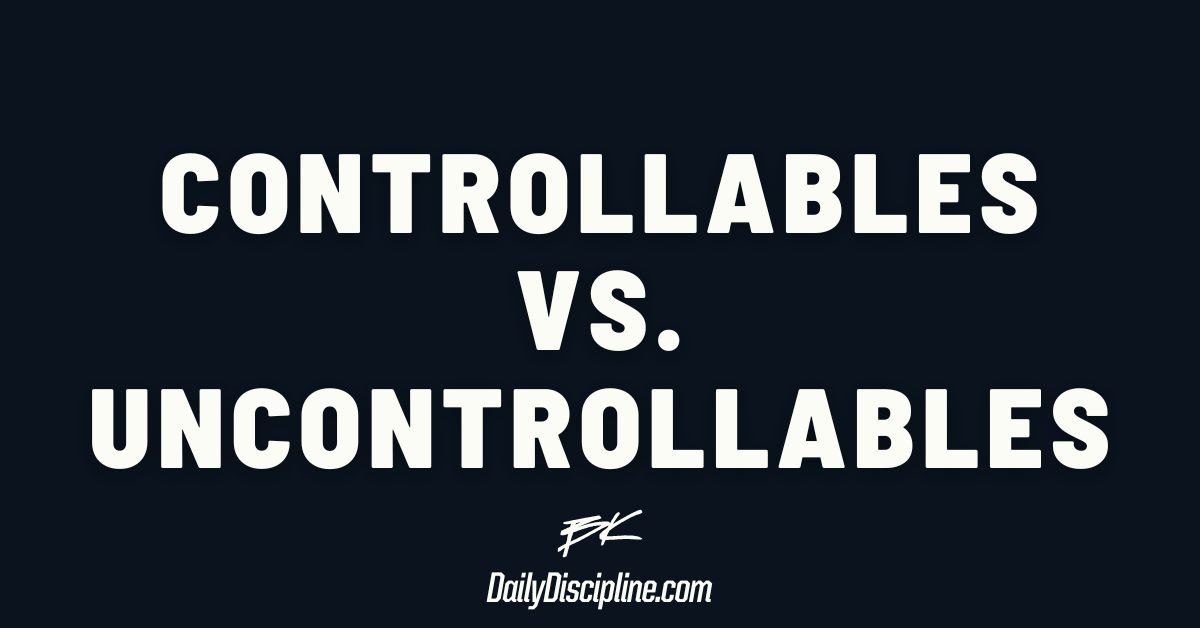 Controllables vs. Uncontrollables