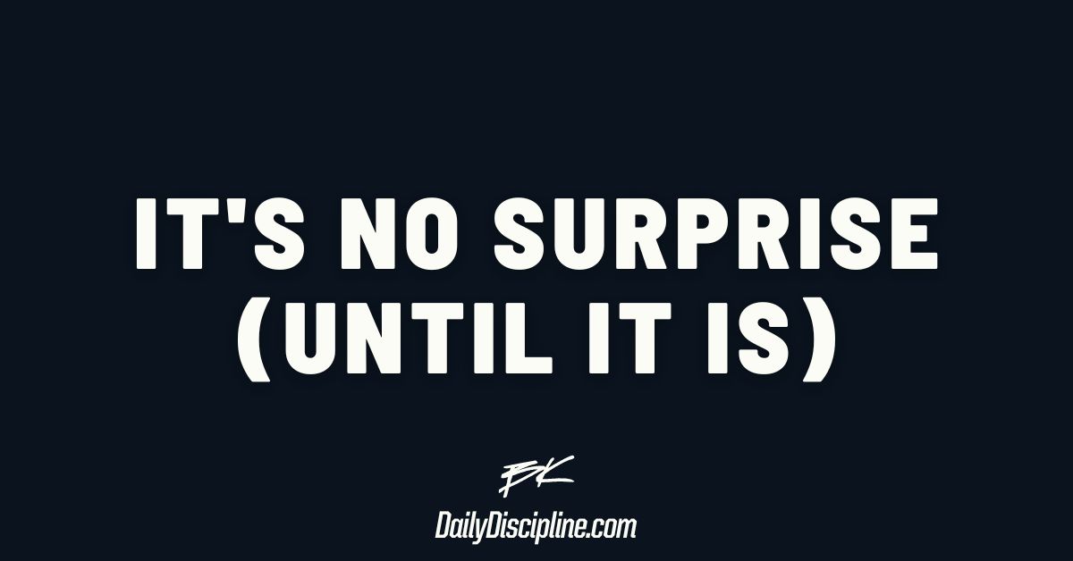 It's No Surprise (Until It Is)
