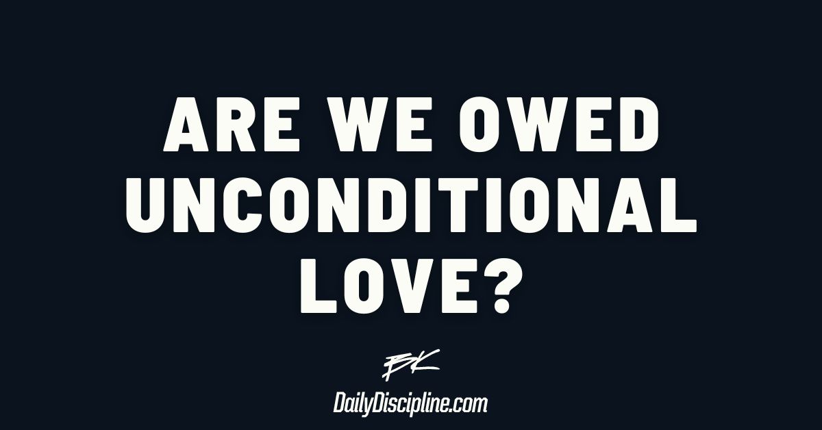 Are We Owed Unconditional Love?