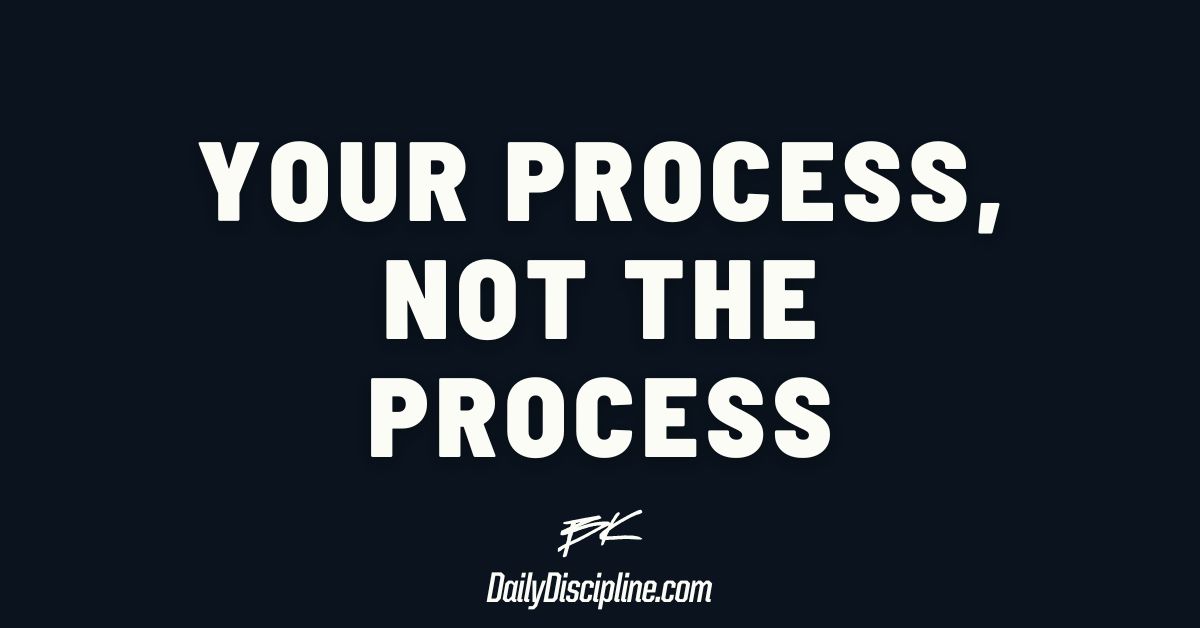 Your Process, Not The Process